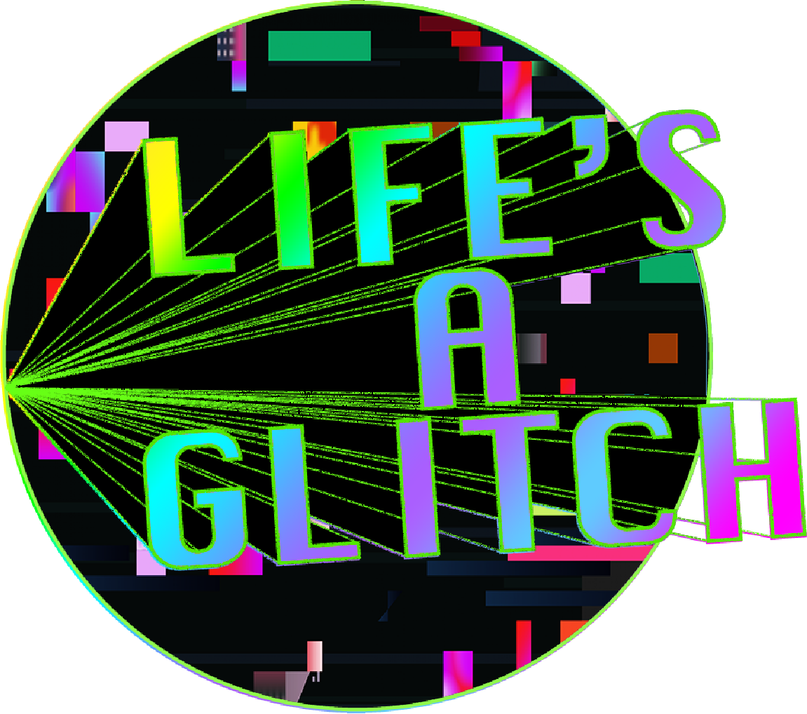 Life’s A Glitch